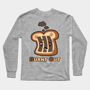 Burnt Out Toast Long Sleeve T-Shirt